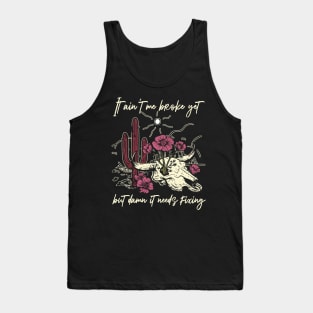 It Ain't Me Broke Yet But Damn It Needs Fixing Bull Flowers Graphic Mountains Tank Top